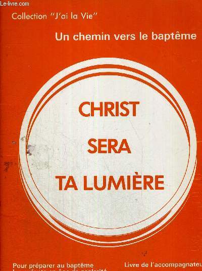 CHRIST SERA TA LUMIERE - UN CHEMIN VERS LE BAPTEME - COLLECTION J'AI LA VIE