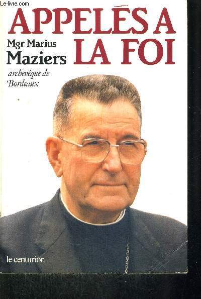 APPELES A LA FOI - HOMELIES, LETTRES PASTORALES, CONFERENCES, ARTICLES 1965-1986