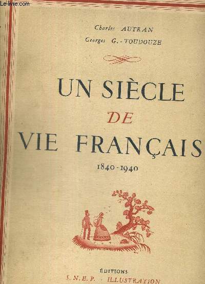 UN SIECLE DE VIE FRANCAISE - 1840 - 1940