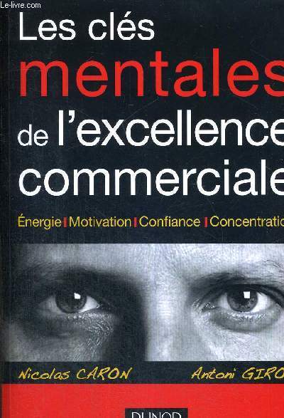 LES CLES MENTALES DE L'EXCELLENCE COMMERCIALE - ENERGIE - MOTIVATION - CONFIANCE - CONCENTRATION