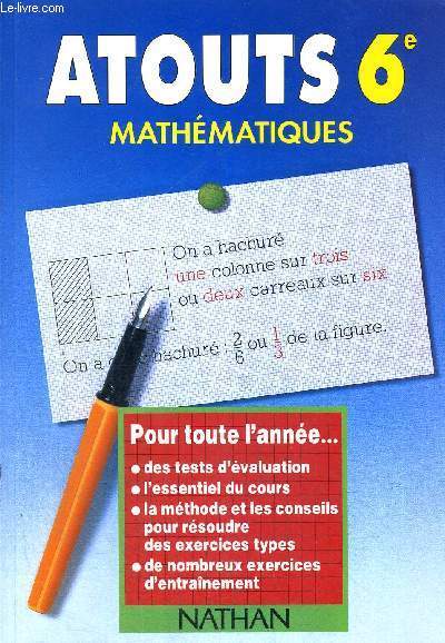 ATOUTS 6E - MATHEMATIQUES - POUR TOUTE L'ANNEE - DES TESTS D'EVALUATION - L'ESSENTIEL DU COURS - LA METHODE ET LES CONSEILS POUR RESOUDRE DES EXERCICES TYPES - DE NOMBREUX EXERCICES D'ENTRAINEMENT