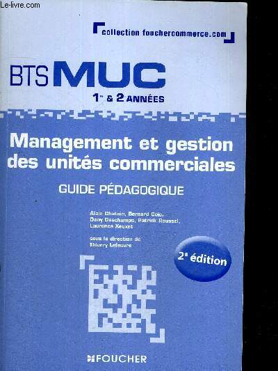 MANAGEMENT ET GESTION DES UNITES COMMERCIALES - GUIDE PEDAGOGIQUE - BTS MUC 1 & 2 EME ANNEES - COLLECTION FOUCERCOMMERCE.COM