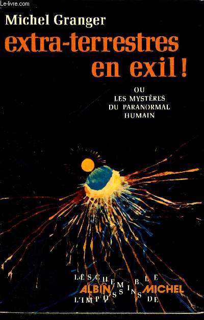 EXTRA-TERRESTRES EN EXIL ! - OU LES MYSTERES DU PARANORMAL HUMAIN