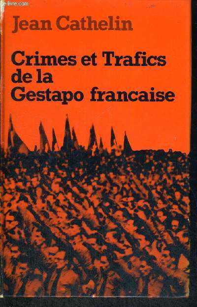 CRIMES ET TRAFICS DE LA GESTAPO FRANCAISE