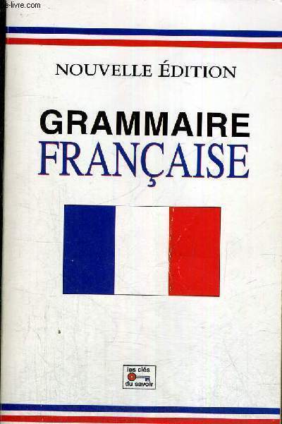 GRAMMAIRE FRANCAISE - NOUVELLE EDITION