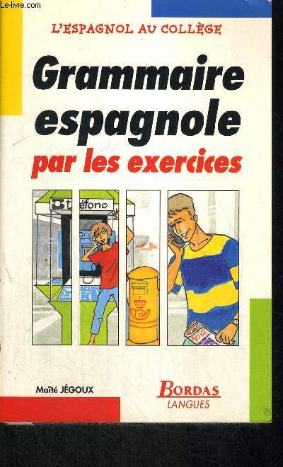 GRAMMAIRE ESPAGONLE PAR LES EXERCICES - L'ESPAGONL AU COLLEGE