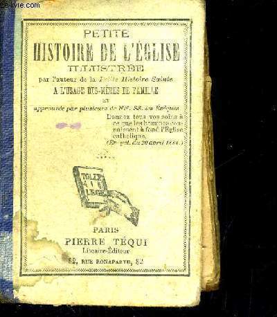 PETITE HISTOIRE DE L'EGLISE ILLUSTREE PAR L'AUTEUR DE LA PETYITE HISTOIRE SAINT - A L'USAGE DES MERES DE FAMILLE ET APPROUVES PAR PLUSSIEURS DE NN. SS. LES EVEQUES