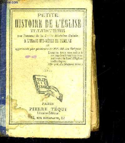 PETITE HISTOIRE DE L'EGLISE ILLUSTREE PAR L'AUTEUR DE LA PETYITE HISTOIRE SAINT - A L'USAGE DES MERES DE FAMILLE ET APPROUVES PAR PLUSSIEURS DE NN. SS. LES EVEQUES