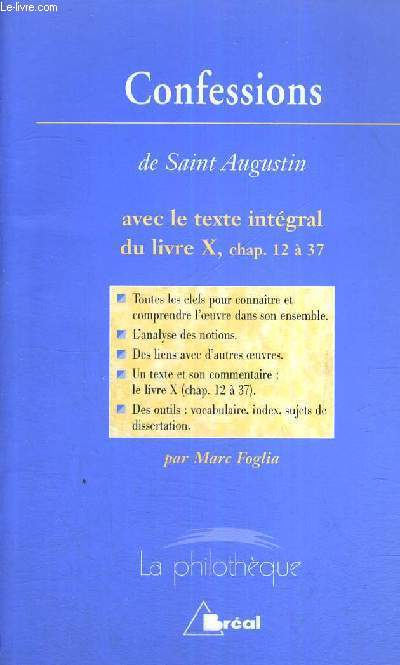 CONFESSIONS DE SAINT AUGUSTIN - AVEC LE TEXTE INTEGRAL DU LIVRE X - CHAP 12 A 37 - LA PHILOTEQUE