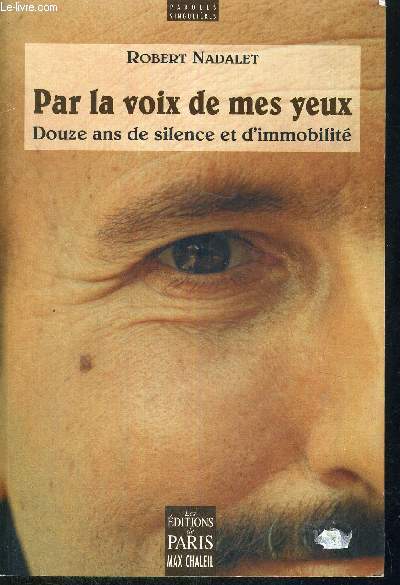 PAR LA VOIX DE MES YEUX - DOUZE ANS DE SILENCE ET D'IMMOBILITE