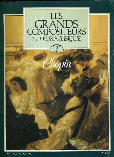 LES GRANDS COMPOSITEURS ET LEUR MUSIQUE - N3 - VOLUME 1 - CHOPIN