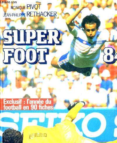 SUPER FOOT 84 - EXCLUSIF : L'ANNEE DU FOOTBALL EN 90 FICHES