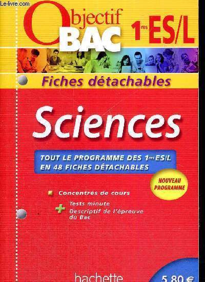 SCIENCES - OBJECTIF BAC - 1ERE ES/L - FICHES DETACHABLES - NOUVEAU PROGRAMME