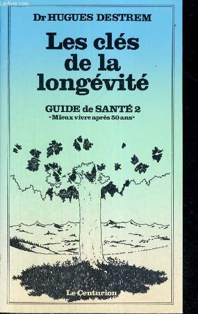 LES CLES DE LA LONGEVITE - GUIDE DE SANTE - 2 - MIEUX VIVRE APRES 50 ANS
