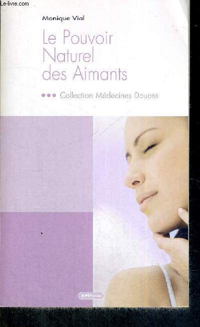 LE POUVOIR NATUREL DES AIMANTS - COLLECTION MEDECINES DOUCES - COLLECTION MEDECINES DOUCES