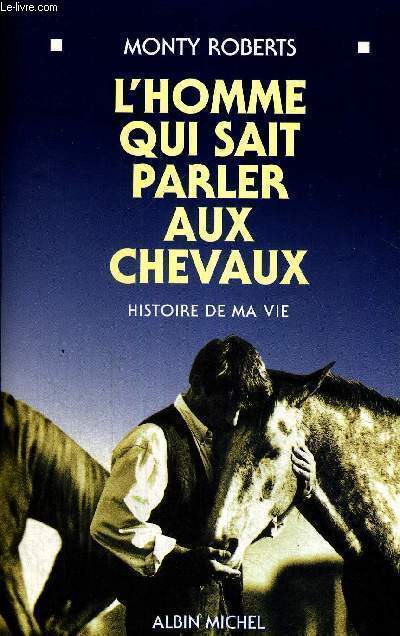L'HOMME QUI SAIT PARLER AUX CHEVAUX - HISTOIRE DE MA VIE