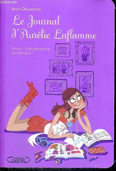 LE JOURNAL D'AURELIE LAFLAMME - TOME 1 : EXTRATERRESTRE... OU PRESQUE !