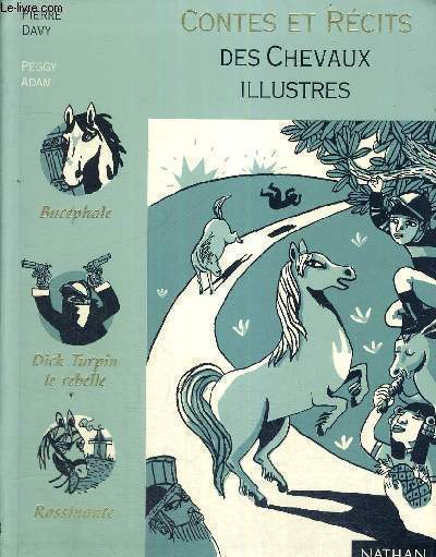 CONTES ET RECITS DES CHEVAUX ILLUSTRES - BUCEPHALE - DICK TURPIN LE REBELLE - ROSSINANTE