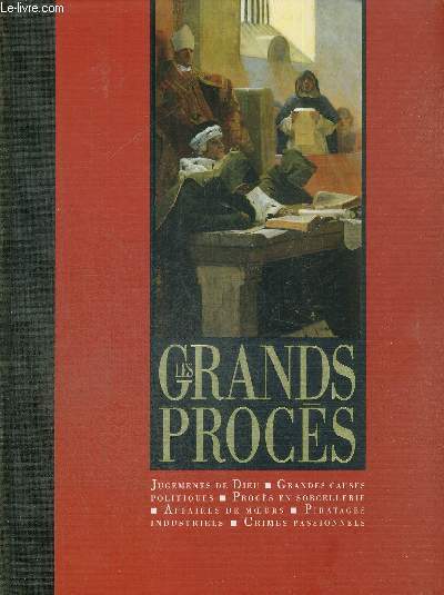 LES GRANDS PROCES - JUGEMENTS DE DIEU - GRANDES CAUSES POLITIQUES - PROCES EN SORCELLERIE - AFFAIRES DE MOEURS - PIRATAGES INDUSTRIELS - CRIMES PASSIONNELS