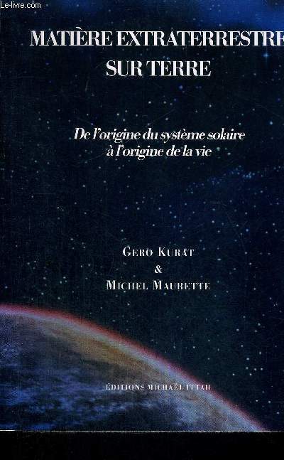 MATIERE EXTRATERRESTRE SUR TERRE - DE L'ORIGINE DU SYSTEME SOLAIRE A L'ORIGINE DE LA VIE