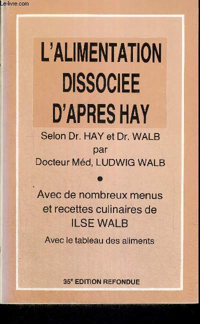 L'ALIMENTATION DISSOCIE D'APRES HAY - AVEC DE NOMBREUX MENUS ET RECETTES CULINAIRES DE ILSE WALB - AVEC LE TABLEAU DES ALIMENTS