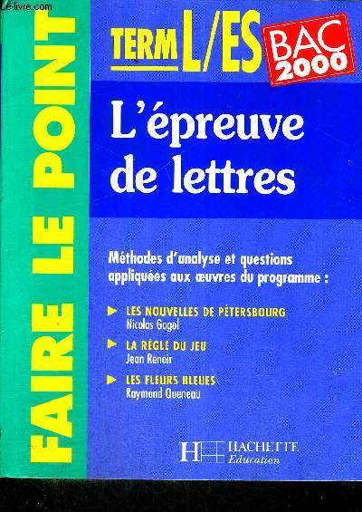 L'EPREUVE DE LETTRES - TERMINALE L/ES - BAC 2000- FAIRE LE POINT - METHODES D'ANALYSE ET QUESTIONS APPLIQUEES AUX OEUVRE DU PROGRAMME