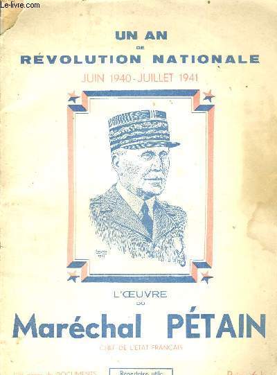 UN AN DE REVOLUTION NATIONALE - JUIN 1940 - JUILLET 1941 - L'OEUVRE DU MARECHAL PETAIN - CHEF DE L'ETAT FRANCAIS