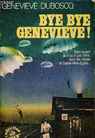 BYE BYE GENEVIEVE ! - DANS LA NUIT DU 5 AU 6 JUIN 1944, DANS LES MARAIS DE SAINTE-MERE-EGLISE