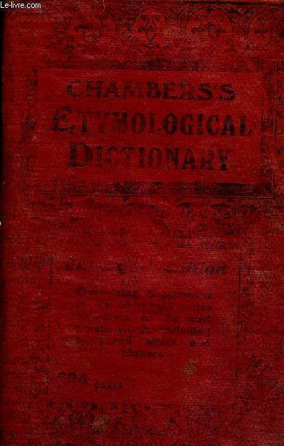 CHAMBERS'S ETYMOLOGICAL DICTIONARY OF THE ENGLISH LANGUAGE - PRONOUNCING - EXPLANATORY - ETYMOLOGICAL - LIVRE EN ANGLAIS