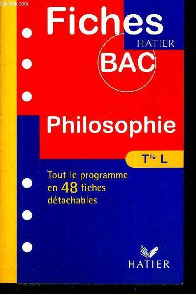 PHILOSOPHIE - TERMINALE L, ES, S - FICHES BAC - TOUT LE PROGRAMME EN 48 FICHES DETACHABLES