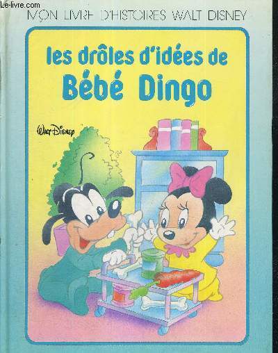 LES DROLES D'IDEES DE BEBE DINGO - MON LIVRE D'HISTOIRE WALT DISNEY
