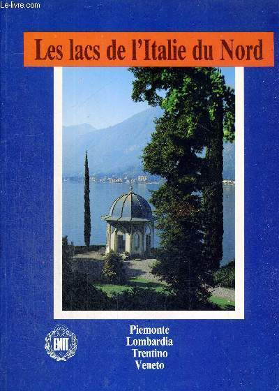 LES LACS DE L'ITALIE DU NORD - PIEMONTE - LOMBARDIA - TRENTINO - VENETO