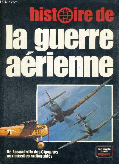 HISTOIRE DE LA GUERRE AERIENNE - DE L'ESCALIER DES CIGOGNES AUX MISSILES RADIOGUIDES