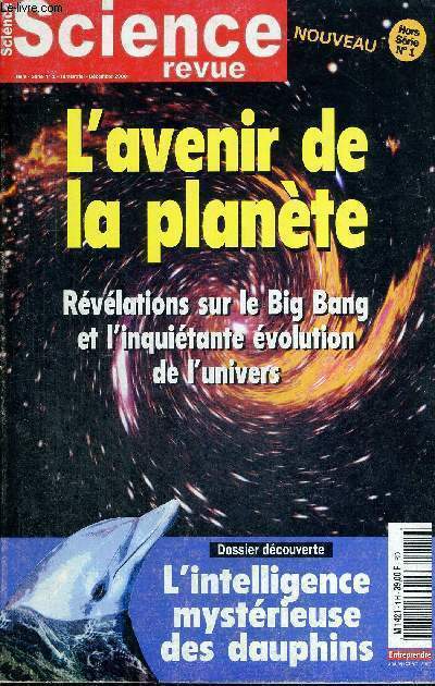 SCIENCE REVUE - HORS-SERIE - N1 - DECEMBRE 2000 - - L'AVENIR DE LA PLANETE - REVELATIONS DU LE BIG BANG ET L'INQUIETANTE EVOLUTION DE L'UNIVERS - L'INTELLIGENCE MYSTERIEUSE DES DAUPHINS