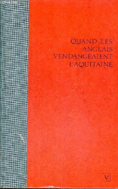 QUAND LES ANGLAIS VENDANGEAINT L'AUITAINE - D'ALIENOR A JEANNE D'ARC