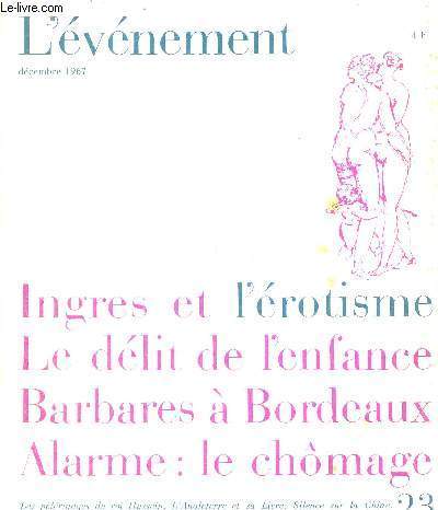 L'EVENEMENT - DECEMBRE 1967 - INGRES ET L'EROTISME - LE DELIT DE L'ENFANCE - BARBARES A BORDEAUX - ALARME : LE CHOMAGE