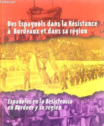 DES ESPAGNOLS DANS LA RESISTANCE A BORDEAUX ET DANS SA REGION - ESPAGNOLES EN LA RESISTENCIE EN BURDEOS Y SU REGION - LIVRE EN FRANCAIS ET EN ESPAGNOL