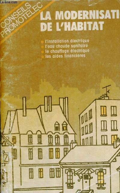 LA MODERNISATION DE L'HABITAT - L'INSTALLATION ELECTRIQUE - L'EAU CHAUDE SANITAIRE - LE CHAUFFAGE ELECTRIQUE - LES AIDES FINANCIERES