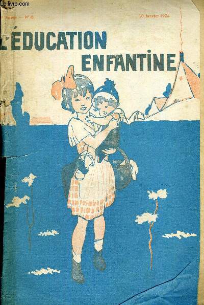 L'EDUCATION ENFANTINE - N6 - 22E ANNEE - 10 JANVIER 1925 - COLLABORATION - MUTUALITE MATERNELLE - L'ALTERNATION - GENTIL ET UTILE - ARBRES DE NOEL - ECOLE MATERNELLE - COURS PREPARATOIRE - RECREATIONS MANUELLES - LA MERE ET L'ENFANT - LA BOITE AUX IDEES