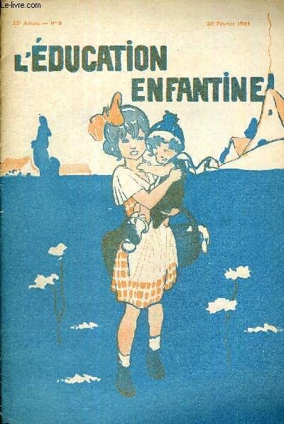 L'EDUCATION ENFANTINE - N8 - 22E ANNEE - 20 FEVRIER 1925 - LA MAISON DU BONHEUR - AU COURS NORMAL, L'ECOLE ACTIVE - LE SECTIONNEMENT REGLEMANTAIRE - L'ENSEIGNEMENT DE LA LECTURE AUX DEBUTANTS - ECOLE MATERNELLE DE PLAIN AIR DE ROUEN - ECOLE MATERNELLE...