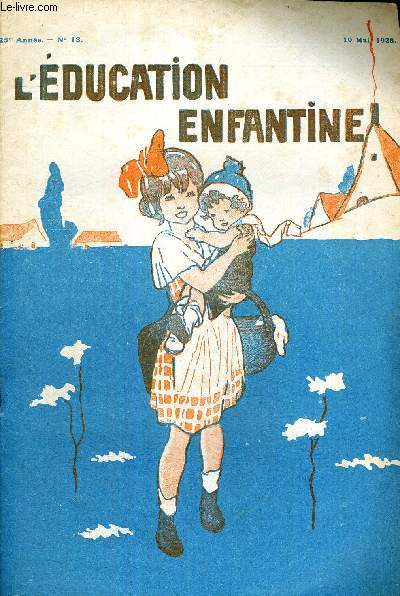 L'EDUCATION ENFANTINE - N12 - 25E ANNEE - 10 MAI 1928 - DES EXERCICES D'OBSERVATION SUR LES OBJETS ET SUR LES ETRES FAMILIERS A L'ENFANT - COURS PAULINE KERGOMARD - LES PREMIERS EXERCICES DE CALCUL A L'ECOLE MATERNELLE - JEUX EDUCATIFS...