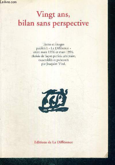 VINGT ANS, BILAN SANS PERSPECTIVE - TEXTES ET IMAGES PUBLIES A LA DIFFERENCE ENTRE MARS 1976 ET MARS 1996, CHOISIS DE FACON PARFOIS ARBRITAIRE, RASSEMBLES ET PRESENTES PAR JOAQUIM VITAL