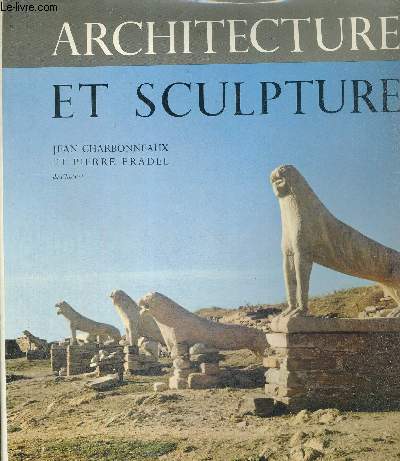 ARCHITECTURE ET SCULPTURE - DES ORIGINES A NOS JOURS - L'ART ANTIQUE II