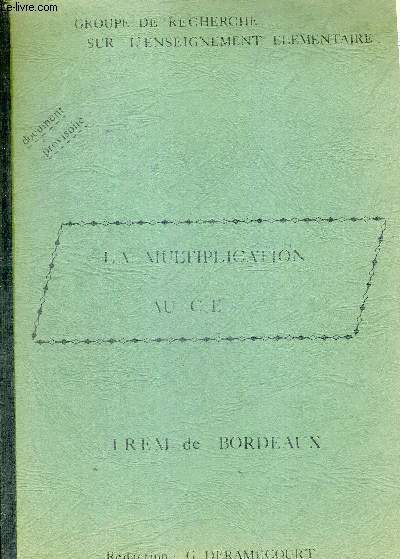 LA MULTIPLICATION AU CE - GROUPE DE RECHERCHE SUR L'ENSEIGNEMENT ELEMENTAIRE - DOCUMENT PROVISOIRE