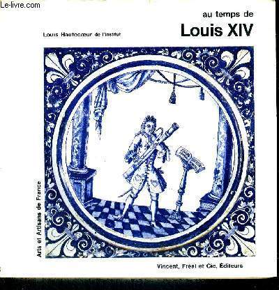 AU TEMPS DE LOUIS XIV - ARTS ET ARTISANATS DE FRANCE