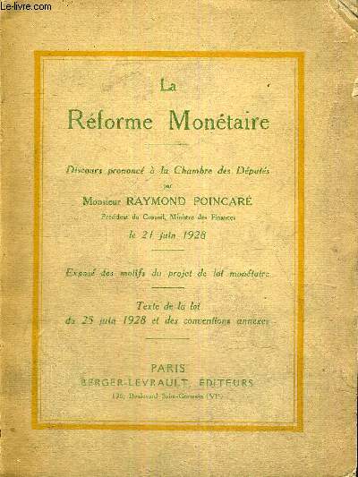 LA REFORME MONETAIRE - DISCOURS PRONONCE A LA CHAMBRE DES DEPUTES - LE 21 JUIN 1928 - EXPOSE DES MOTIFS DU PROJET DE LOI MONETAIRE - TEXTE DE LA LOI DU 25 JUIN 1928 ET DES CONVENTIONS ANNEXES