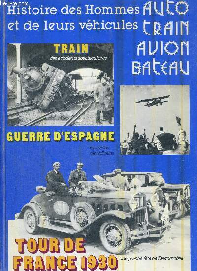 HISTOIRE DES HOMMES ET DE LEURS VEHICULES - AUTO - TRAIN - AVION - BATEAU - TRAIN - GUERRE D'ESPAGNE - TOUR DE FRANCE 1930