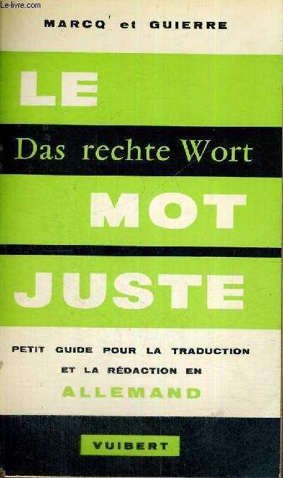 LE MOT JUSTE - DAS RECHTE WORT - PETIT GUISE POUR LA TRADUCTION ET LA REDACTION EN ALLEMAND