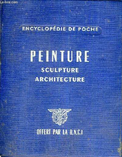 PEINTURE SCULPTURE ARCHITECTURE - ENCYCLOPEDIE DE POCHE