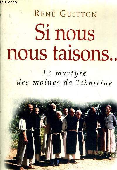 SI NOUS NOUS TAISONS.. - LE MARTYRE DES MOINES DE TIBHIRINE